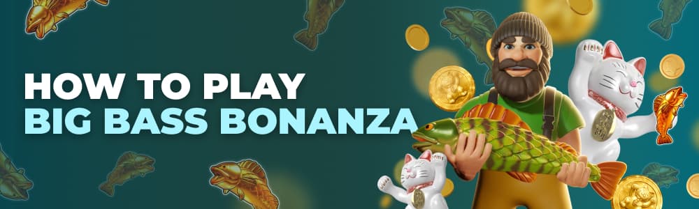 How to play Big Bass Bonanza